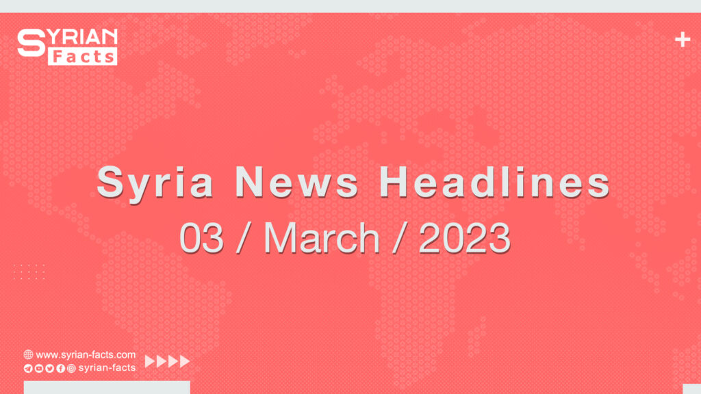 Syria News Headlines 3 March 2023