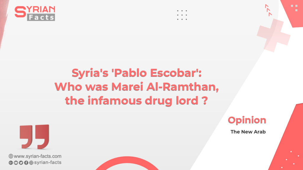 Syria’s ‘Pablo Escobar’: Who was Marei Al-Ramthan, the infamous drug lord ?