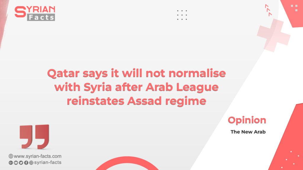 Qatar says it will not normalise with Syria after Arab League reinstates Assad regime