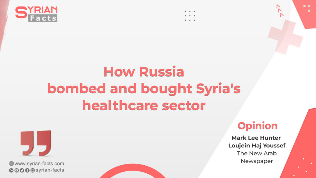 How Russia bombed and bought Syria’s healthcare sector