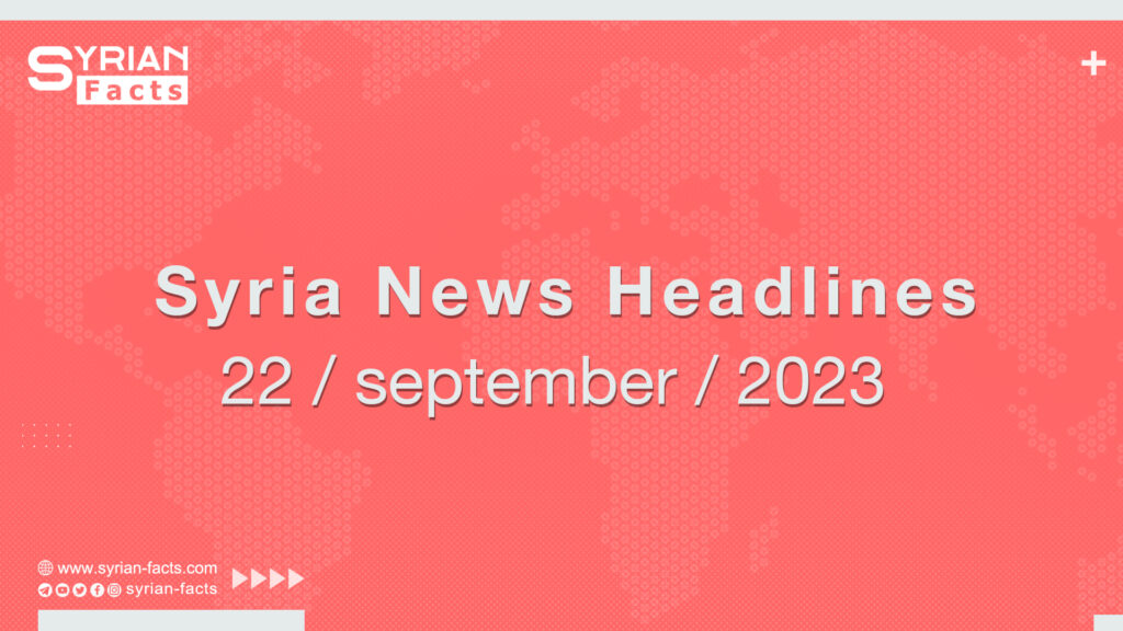 Syria News Headlines 22 / september / 2023