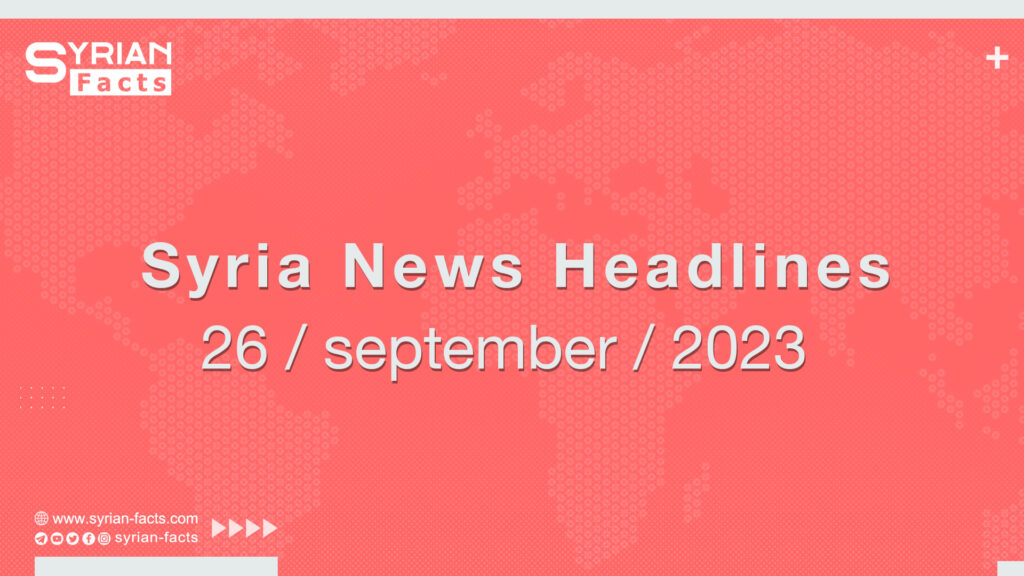 Syria News Headlines 26 / september / 2023