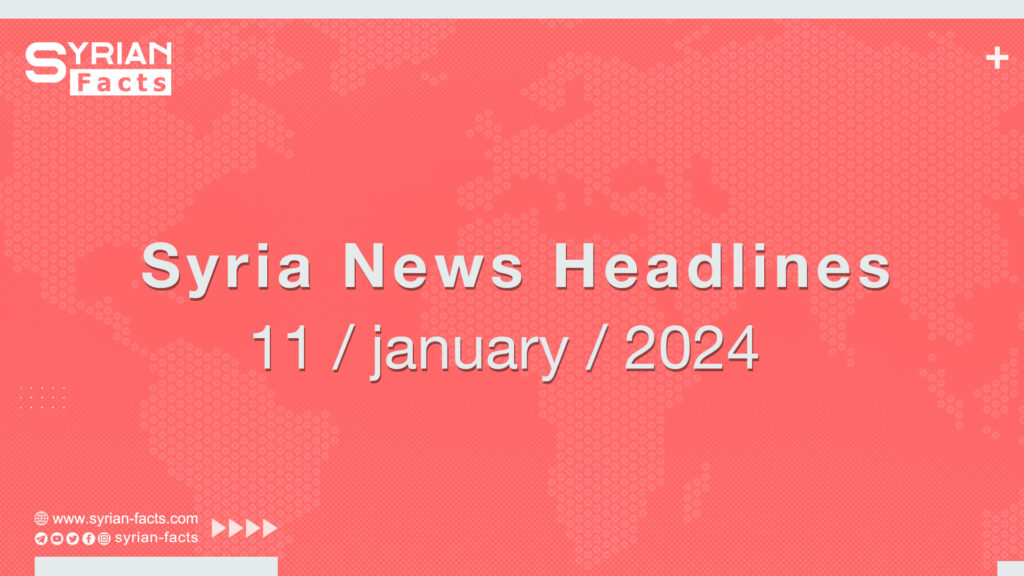 Syria News Headlines 11 / january / 2024